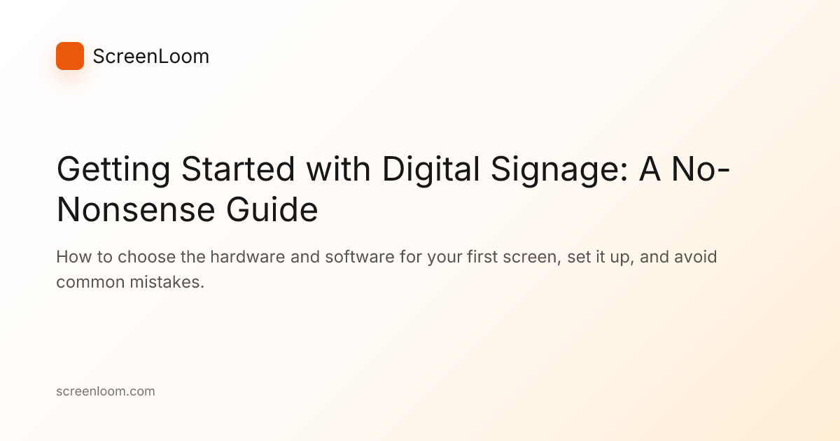 Getting Started with Digital Signage: A No-Nonsense Guide | ScreenLoom Blog